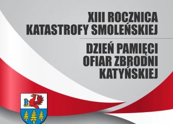 XIII ROCZNICA KATASTROFY SMOLEŃSKIEJ, DZIEŃ PAMIĘCI OFIAR ZBRODNI KATYŃSKIEJ