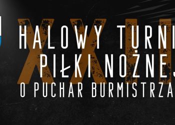 XXIII HALOWY TURNIEJ PIŁKI NOŻNEJ O PUCHAR BURMISTRZA BRUS