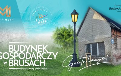 BUDYNEK GOSPODARCZY W BRUSACH ZWYCIĘZCĄ I KONKURSU NASZ ZABYTEK FUNDACJI MOST THE MOST W POMORSKIEM