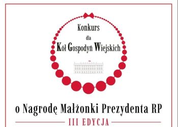 III EDYCJA KONKURSU DLA KÓŁ GOSPODYŃ WIEJSKICH O NAGRODĘ MAŁŻONKI PREZYDENTA
