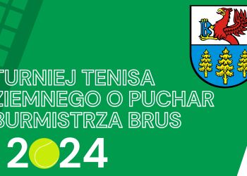 TURNIEJ TENISA ZIEMNEGO O PUCHAR BURMISTRZA BRUS