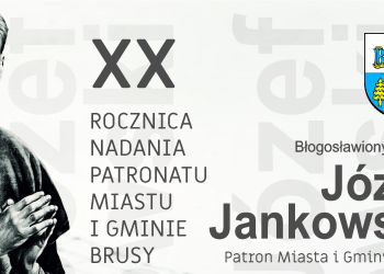 XX ROCZNICA NADANIA PATRONATU BŁ. KS. JÓZEFA JANKOWSKIEGO MIASTU I GMINIE BRUSY