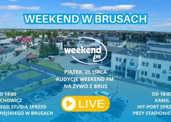 RADIO WEEKEND NA ŻYWO Z BRUS - PIĄTEK - 26 LIPCA