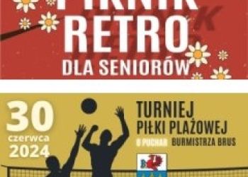 Już w ten weekend! PIKNIK RETRO DLA SENIORÓW, TURNIEJ SIATKÓWKI PLAŻOWEJ O PUCHAR BURMISTRZA BRUS