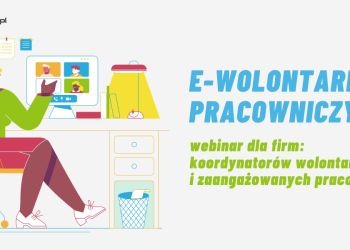 Fundacja Dobra Sieć zaprasza na bezpłatny webinar “E-wolontariat pracowniczy”