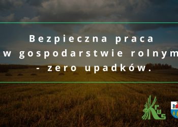 BEZPIECZNA PRACA W GOSPODARSTWIE ROLNYM - ZERO UPADKÓW. ZALECENIA DOTYCZĄCE BEZPIECZEŃSTWA I OCHRONY ZDROWIA...