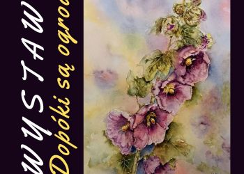 WYSTAWA MAŁGORZATY SZNAJDROWSKIEJ "DOPÓKI SĄ OGRODY"