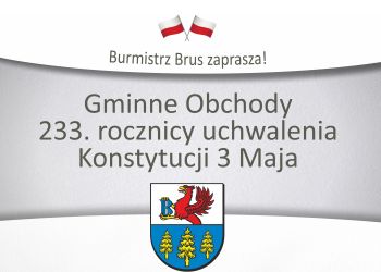 BURMISTRZ BRUS ZAPRASZA NA GMINNE OBCHODY 233. ROCZNICY KONSTYTUCJI 3 MAJA