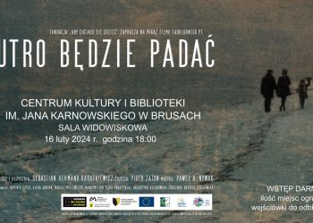"JUTRO BĘDZIE PADAĆ" - SEANS FILMOWY W BRUSACH - DOSTĘPNE DARMOWE WEJŚCIÓWKI