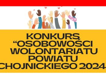 OSOBOWOŚCI WOLONTARIATU POWIATU CHOJNICKIEGO 2024 - ZGŁOŚ SIEBIE LUB BLISKICH