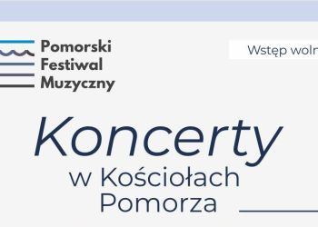 KONCERTY W KOŚCIOŁACH POMORZA - PIERWSZY 18 MAJA W BRUSACH!
