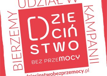 KAMPANIA "DZIECIŃSTWO BEZ PRZEMOCY"