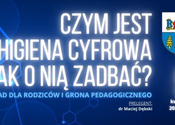 CZYM JEST HIGIENA CYFROWA I JAK O NIĄ ZADBAĆ? – interesujący wyklad dla rodziców i grona pedagogicznego