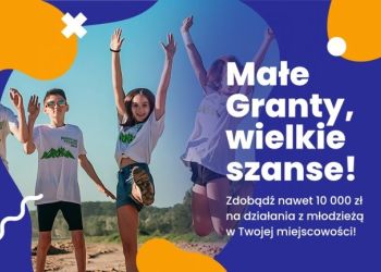 Małe Granty, wielkie szanse! Nawet 10 000 zł na działania z młodzieżą!