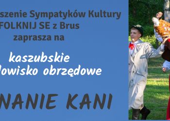 #przypominamy KASZUBSKIE WIDOWISKO OBRZĘDOWE "ŚCINANIE KANI" JUŻ JUTRO!
