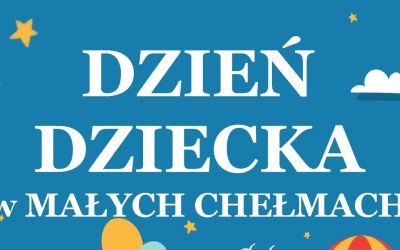DZIEŃ DZIECKA W MAŁYCH CHEŁMACH - 05.06.2022