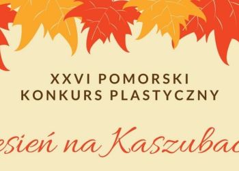 JESIEŃ NA KASZUBACH - POMORSKI KONKURS PLASTYCZNY. OSTATNIE DNI NA ZGŁOSZENIE PRAC.