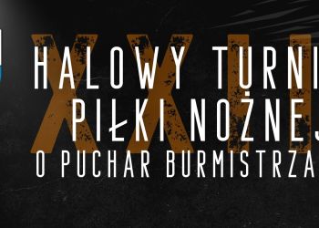 XXIII HALOWY TURNIEJ PIŁKI NOŻNEJ O PUCHAR BURMISTRZA BRUS