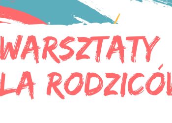 Jak przekazywac dzieciom trudne informacje? - warsztaty dla rodziców
