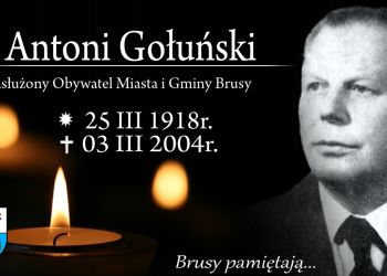 Brusy pamiętają... Wspomnienie śp. Antoniego Gołuńskiego - Zasłużonego Obywatela Miasta i Gminy Brusy