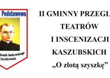 II GMINNY PRZEGLĄD TEATRÓW I INSCENIZACJI KASZUBSKICH „O złotą szyszkę”