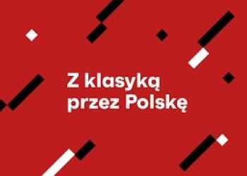 JUŻ W NIEDZIELĘ KONCERT WYBITNYCH ARTYSTÓW MUZYKI KLASYCZNEJ „Z KLASYKĄ PRZEZ POLSKĘ” - BURMISTRZ BRUS ZAPRASZA