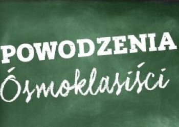 ÓSMOKLASIŚCI - POWODZENIA NA EGZAMINACH!