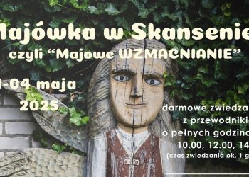 MAJOWE WZMACNIANIE W SKANSENIE JÓZEFA CHEŁMOWSKIEGO