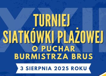 XXII TURNIEJ SIATKÓWKI PLAŻOWEJ O PUCHAR BURMISTRZA BRUS - ZAPRASZAMY!